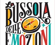 La bussola delle emozioni: Dalla rabbia alla felicità, le emozioni raccontate ai ragazzi